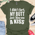 I didn’t fart, my butt just blew a kiss - V1 - Bold and Cool T-Shirt